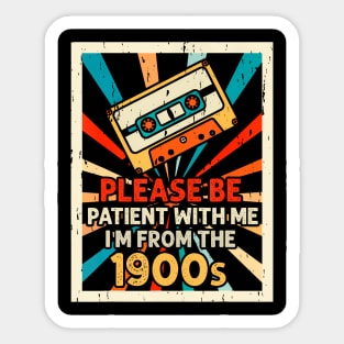 Please Be Patient With Me I'M From The 1900S Sticker